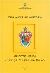 Cem anos de história: Auditorias da Justiça Militar da União.