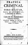 Pratica criminal do foro militar, para as auditorias, e concelhos de guerra.
