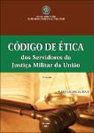 Código de ética dos servidores da Justiça Militar da União [2. ed.].